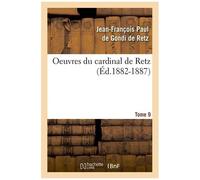 Oeuvres Du Cardinal De Retz. Tome Sixième-Tome Neuvième. Tome 9 (Éd.1882-1887)