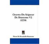 Oeuvres Du Seigneur de Brantome V2 (1779) Brantome, Pierre De Bourdeille (Auteur)