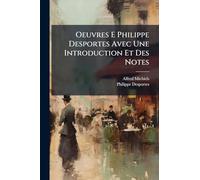 Oeuvres E Philippe Desportes Avec Une Introduction Et Des Notes