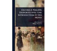 Oeuvres E Philippe Desportes Avec Une Introduction Et Des Notes