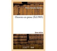 Oeuvres en prose 2e éd: pamphlets politiques, Réfutation déisme, fragments de romans, critique littéraire et critique d'art
