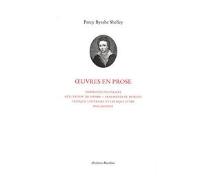 Oeuvres en prose: Pamphlets politiques ; Réfutation du déisme ; Fragments de romans ; Critique littéraire et critique d'art ; Philosophie