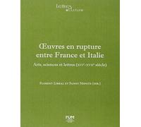 Oeuvres en rupture entre France et Italie: ARTS, SCIENCES ET LETTRES (XVIE-XVIIIE)