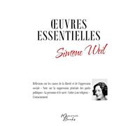 Oeuvres essentielles de Simone Weil: Réflexions sur les causes de la liberté et de l'oppression sociale - Note sur la suppression générale des partis ... - Lettre à un religieux - L'enracinement