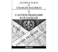 OEuvres et Écrits de Charles Maurras II: L'Action Française & le Vatican
