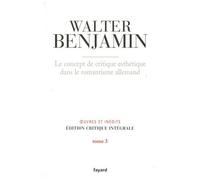 Oeuvres Et Inédits, Édition Critique Intégrale - Tome 3, Le Concept De Critique Esthétique Dans Le Romantisme Allemand