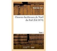 Oeuvres facétieuses de Noël du Fail. Tome 1 (Éd.1874) Noël Du Fail (Auteur)