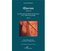 OEuvres (Grachus Babeuf) Volume II Le Journal de la liberté de la presse et Le Tribun du peuple - Tome 2 - Philippe Riviale - L'harmattan - broché - Essai