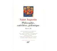 Oeuvres III, Saint Augustin : Philosophie, catéchèse, polémique
