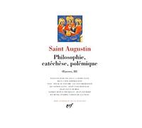 OEuvres III, Saint Augustin : Philosophie, catechese, polemique [Bibliotheque de la Pleiade] (French Edition) by Saint Augustin (2013-05-12)