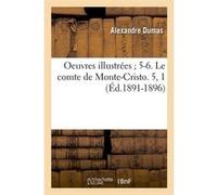 Oeuvres illustrées 5-6. Le comte de Monte-Cristo. 5, 1 (Éd.1891-1896) Alexandre Dumas (Auteur)
