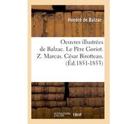Oeuvres illustrées de Balzac. Le Père Goriot. Z. Marcas. César Birotteau. (Éd.1851-1853)
