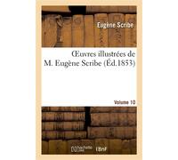 Oeuvres illustrées de M. Eugène Scribe. Vol. 10 - Eugène Scribe - Hachette Bnf - broché - Livre