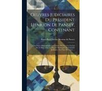 Oeuvres Judiciaires Du Prèsident Henrion De Pansey, Contenant: Une Notice Biographique, Les Justices De Paix Avec La Loi Du 25 Mars 1838, Le Pouvoir M