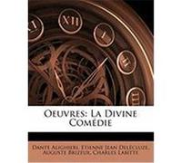 Oeuvres: La Divine Comedie Alighieri, Dante, Delcluze, Etienne Jean, Brizeux, Auguste (Auteur)
