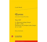 Oeuvres Le Mouvement poétique français de 1867 à 1900, Dictionnaire des principaux poètes français du XIXe siècle - Catulle Mendes - Classiques Garnier - broché - Essai