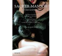 Oeuvres maîtresses: La Vénus à la fourrure - Le Cabinet noir de Lemberg - La Pêcheuse d'âmes - Les Batteuses d'hommes - La Pantoufle de Sapho et autres contes