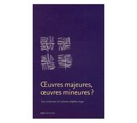 Oeuvres Majeures, Oeuvres Mineures ?