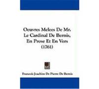 Oeuvres Melees de Mr. Le Cardinal de Bernis, En Prose Et En Vers (1761) De Bernis, Francois Joachim De Pierre (Auteur)