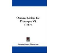 Oeuvres Melees de Plutarque V4 (1787) Plutarchus, Jacques Amyot (Auteur)