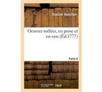 Oeuvres mêlées, en prose et en vers. Partie 6 Antoine Hamilton (Auteur)