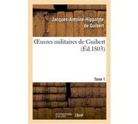 Oeuvres militaires de Guibert. Tome 1