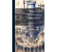 Oeuvres Militaires, Volume 2...