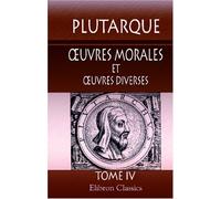 Oeuvres morales et oeuvres diverses, tome 4