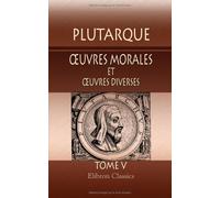 oeuvres morales et oeuvres diverses: Traduites en français par Victor Bétolaud. Tome 5