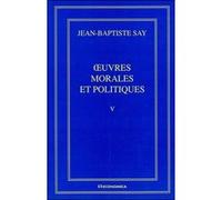 Oeuvres morales et politiques vol v Jean-Baptiste Say (Auteur)