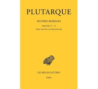 Oeuvres morales: Tome 15, 3e partie, Traités 73-75, Trois traités contre Epicure