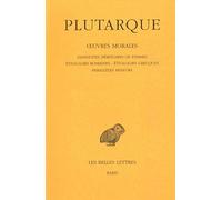 Oeuvres Morales - Tome 4, Traités 17-19, Conduites Méritoires Des Femmes - Etiologies Romaines - Etiologies Grecques - Paralleles Mineurs