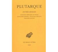 Oeuvres Morales - Tome 4, Traités 17-19, Conduites Méritoires Des Femmes - Etiologies Romaines - Etiologies Grecques - Paralleles Mineurs