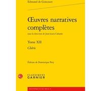 Oeuvres narratives complètes Edmond De Goncourt (Auteur), Jean-Louis Cabanès (Collection dirigée par), Dominique Pety (Editeur du volume), Didier Alexandre (Editeur général), Pierre Glaudes (Collectio