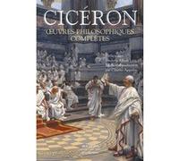 Oeuvres philosophiques complètes Cicéron (Auteur), Frédéric-Albert Lévy (Préface), Charles Appuhn (Traduction)
