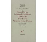 Oeuvres philosophiques complètes, tome 8 : Le cas Wagner, Crépuscule des idoles, L'Antéchrist, Ecce Homo, Nietzsche contre Wagner
