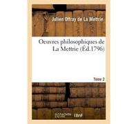 Oeuvres philosophiques de La Mettrie. Tome 2 Julien Offray de La Mettrie (Auteur)