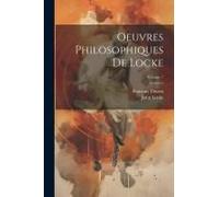 Oeuvres Philosophiques De Locke; Volume 7