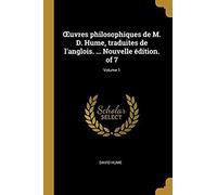 Oeuvres Philosophiques De M. D. Hume, Traduites De L'anglois. ... Nouvelle Édition. Of 7; Volume 1