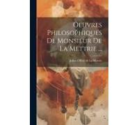 Oeuvres Philosophiques De Monsieur De La Mettrie ...