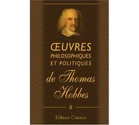 oeuvres philosophiques et politiques de Thomas Hobbes: Tome 2. Contenant le Corps Politique & la Nature humaine