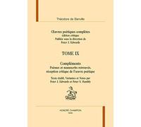 Oeuvres poétiques complètes. Édition critique publiée sous la direction de Peter J. Edwards. Tome IX. COMPLÉMENTS. Poèmes et manuscrits retrouvés, réception critique de l'oeuvre poétique.