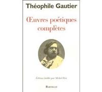 OEuvres poétiques complètes Théophile Gautier (père) (Auteur)