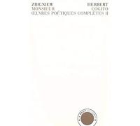 Oeuvres Poétiques Complètes - Tome 2, Monsieur Cogito Précédé De Inscription Et Suivi De Rapport De La Ville Assiégée, Édition Bilingue Polonais-Français
