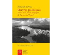 Oeuvres poétiques Les Amours tragiques de Pyrame et Thisbé - Théophile Viau - Classiques Garnier - broché - Poésie