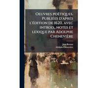 Oeuvres poètiques. PubliÃ(c)es d'aprÃ(c)s l'Ã(c)dition de 1620, avec introd., notes et lexique par Adolphe Chenevière
