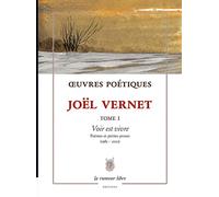 Oeuvres Poétiques - Tome 1, Voir Est Vivre - Poèmes Et Petites Proses (1985-2021)