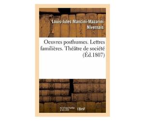 Oeuvres Posthumes. Lettres Familières. Théâtre De Société