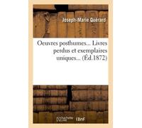 Oeuvres Posthumes - Livres Perdus Et Exemplaires Uniques (Éd.1872)