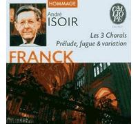 Oeuvres Pour Orgue : 3 Chorals, Prelude, Fugue & Variations Isoir, Orgue